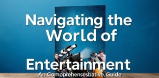Navigating the World of Entertainment: A Comprehensive Guide