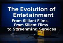 The Evolution of Entertainment: From Silent Films to Streaming Services The Evolution of Entertainment: From Silent Films to Streaming Services