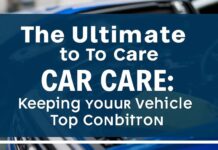 The Ultimate Guide to Car Care: Keeping Your Vehicle in Top Condition