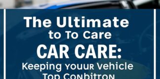 The Ultimate Guide to Car Care: Keeping Your Vehicle in Top Condition