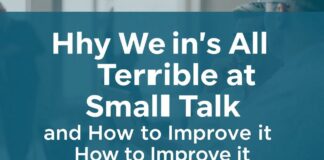 Why We're All Terrible at Small Talk and How to Improve It